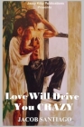 Love Will Drive You Crazy By Jacob Santiago, Anelda L. Attaway (Editor) Cover Image