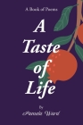 A Taste of Life: A Book of Poems By Pamela Ward Cover Image