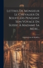 Lettres De Monsieur Le Chevalier De Boufflers Pendant Son Voyage En Suisse, À Madame Sa Mère... Cover Image