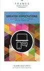 Greater Expectations, Paperback (Frames Series): Succeed (and Stay Sane) in an On-Demand, All-Access, Always-On Age Cover Image