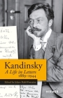 Kandinsky: A Life in Letters 1889–1944 By Jelena Hahl-Fontaine (Editor), Kate Kangaslahti (With) Cover Image