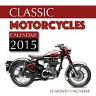 Classic Motorcycles Calendar 2015: 16 Month Calendar By James Bates Cover Image
