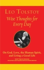 Wise Thoughts for Every Day: On God, Love, the Human Spirit, and Living a Good Life By Leo Tolstoy, Peter Sekirin (Translated by) Cover Image