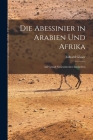 Die Abessinier in Arabien Und Afrika: Auf Grund Neuentdeckter Inschriften By Eduard Glaser Cover Image