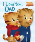 I Love You, Dad (Daniel Tiger's Neighborhood) By Maggie Testa (Adapted by), Jason Fruchter (Illustrator) Cover Image