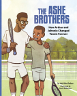 The Ashe Brothers: How Arthur and Johnnie Changed Tennis Forever By Judy Allen Dodson, David Wilkerson (Illustrator) Cover Image