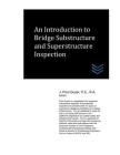 An Introduction to Bridge Substructure and Superstructure Inspection By J. Paul Guyer Cover Image