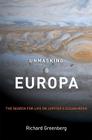 Unmasking Europa: The Search for Life on Jupiter's Ocean Moon By Richard Greenberg Cover Image