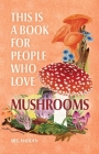 This Is a Book for People Who Love Mushrooms By Meg Madden Cover Image