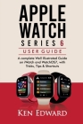 Apple Watch Series 6 User Guide: A complete Well Illustrated Guide on iWatch and WatchOS7, with Tricks, Tips & Shortcuts By Ken Edward Cover Image