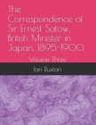 The Correspondence of Sir Ernest Satow, British Minister in Japan, 1895-1900: Volume Three Cover Image