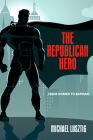 The Republican Hero: From Homer to Batman By Michael Lusztig Cover Image