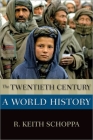 The Twentieth Century: A World History (New Oxford World History) By R. Keith Schoppa Cover Image