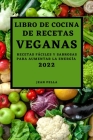 Libro de Cocina de Recetas Veganas 2022: Recetas Fáciles Y Sabrosas Para Aumentar La Energía By Jean Pella Cover Image