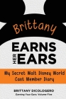 Brittany Earns Her Ears: My Secret Walt Disney World Cast Member Diary By Bob McLain (Editor), Brittany Dicologero Cover Image