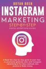 Instagram Marketing Step-By-Step: The Guide To Instagram Advertising That Will Teach You How To Sell Anything Through Instagram - Learn How To Develop By Bryan Bren Cover Image