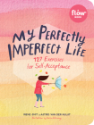 My Perfectly Imperfect Life: 127 Exercises for Self-Acceptance (Flow) By Irene Smit, Astrid van der Hulst, Karen Weening (Illustrator) Cover Image