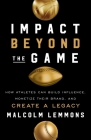 Impact Beyond the Game: How Athletes Can Build Influence, Monetize Their Brand, and Create a Legacy By Malcolm Lemmons Cover Image