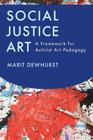 Social Justice Art: A Framework for Activist Art Pedagogy Cover Image