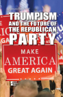 Trumpism and the Future of the Republican Party (Opposing Viewpoints) Cover Image