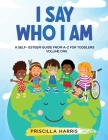 I Say Who I Am: A Self-Esteem Guide From A-Z for Toddlers: Vol 1 By Priscilla Harris Cover Image