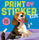 Paint by Sticker Kids: Pets: Create 10 Pictures One Sticker at a Time! By Workman Publishing Cover Image
