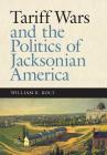 Tariff Wars and the Politics of Jacksonian America (New Perspectives on Jacksonian America) Cover Image