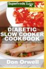 Diabetic Slow Cooker Cookbook: Over 250 Low Carb Diabetic Recipes Full of Dump Dinners Recipes By Don Orwell Cover Image