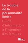Le trouble de la personnalité limite: Guide d'information à l'intention des familles By Camh (Prepared by) Cover Image