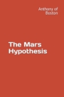 The Mars Hypothesis: Hypothesis that the Federal Reserve can set interest rates based on the movements of the planet Mars By Anthony Of Boston Cover Image