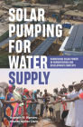Solar Pumping for Water Supply: Harnessing Solar Power in Humanitarian and Development Contexts By Alberto Ibáñez Llario, Asenath W. Kiprono Cover Image