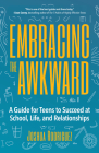 Embracing the Awkward: A Guide for Teens to Succeed at School, Life and Relationships (Teen Girl Gift) By Joshua Rodriguez Cover Image