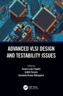 Advanced VLSI Design and Testability Issues By Suman Lata Tripathi (Editor), Sobhit Saxena (Editor), Sushanta Kumar Mohapatra (Editor) Cover Image