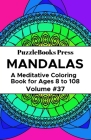 PuzzleBooks Press Mandalas: A Meditative Coloring Book for Ages 8 to 108 (Volume 37) By Puzzlebooks Press Cover Image