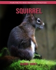 Squirrel: Fun Facts and Amazing Photos Cover Image