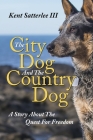 The City Dog And The Country Dog: A Story About The Quest For Freedom By Kent Satterlee Cover Image