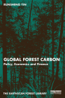 Global Forest Carbon: Policy, Economics and Finance (Earthscan Forest Library) By Runsheng Yin Cover Image