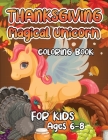 Thanksgiving Magical Unicorn Coloring Book for Kids Ages 6-8: A Magical Thanksgiving Unicorn Coloring Activity Book For Girls And Anyone Who Loves Uni By Robert McAvoy Spring Cover Image