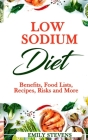 Low Sodium Diet: Benefits, Food Lists, Recipes, Risks and More. By Emily Stevens Cover Image