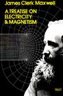 A Treatise on Electricity and Magnetism, Vol. 1, Volume 1 (Dover Books on Physics #1) By James Clerk Maxwell Cover Image