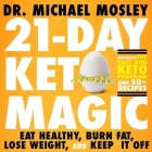 21-Day Keto Magic: Eat Healthy, Burn Fat, Lose Weight, and Keep It Off By Michael Mosley, Nigel Patterson (Read by) Cover Image
