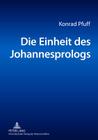 Die Einheit Des Johannesprologs: Eine Philologische Untersuchung By Konrad Pfuff Cover Image