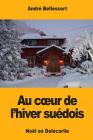 Au coeur de l'hiver suédois: Noël en Dalécarlie By Andre Bellessort Cover Image