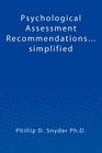 Psychological Assessment Recommendations...simplified By Phillip D. Snyder Ph. D. Cover Image