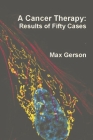 A Cancer Therapy: Results of Fifty Cases By Max Gerson Cover Image