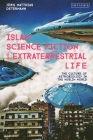 Islam, Science Fiction and Extraterrestrial Life: The Culture of Astrobiology in the Muslim World By Jörg Matthias Determann Cover Image
