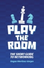 Play the Room: The Short Guide to Networking By Dagan Martinez-Vargas Cover Image