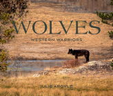 Wolves: Western Warriors By Julie Argyle (Photographer) Cover Image