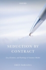 Seduction by Contract: Law, Economics, and Psychology in Consumer Markets Cover Image