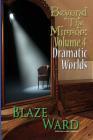 Beyond the Mirror, Volume 4: Dramatic Worlds By Blaze Ward Cover Image